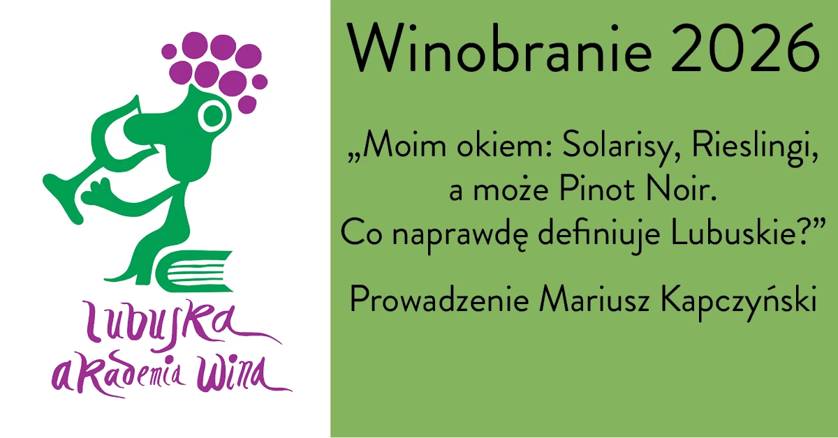 Degustacja komentowana - Moim okiem: Solarisy, Rieslingi, a może Pinot Noir. Co naprawdę definiuje Lubuskie? - prowadzi Mariusz Kapczyński / Vinisfera